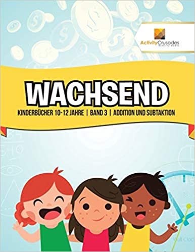 Wachsend : Kinderbücher 10-12 Jahre | Band 3 | Addition und Subtaktion