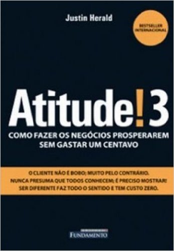 Atitude! 3. Como Fazer Os Negocios Prosperarem Sem Gastar Um Centavo - Volume 3