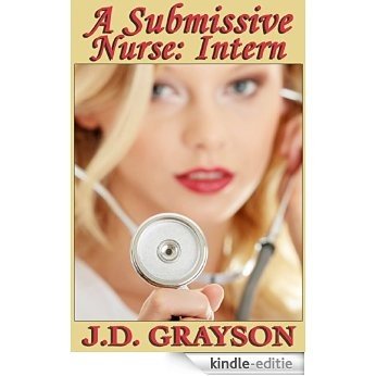 A Submissive Nurse: Part I: Intern (English Edition) [Kindle-editie]