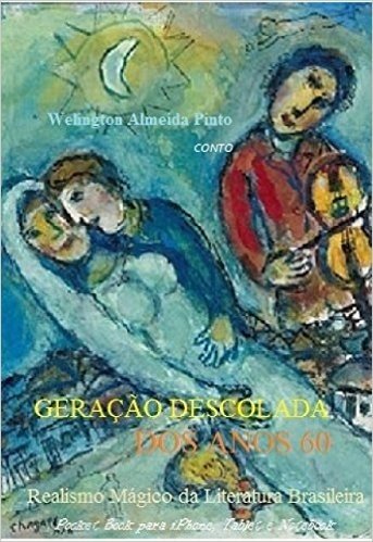 GERAÇÃO DESCOLADA DOS ANOS 60: Realismo Mágico da Literatura Brasileira (Contos Brasileiros Livro 19)