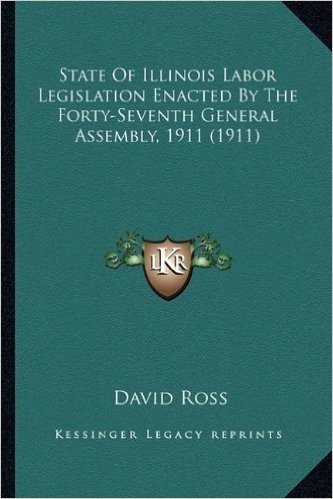 State of Illinois Labor Legislation Enacted by the Forty-Seventh General Assembly, 1911 (1911)