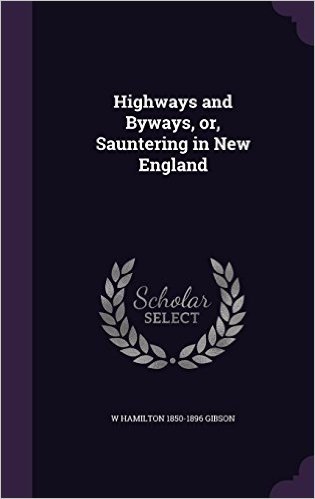 Highways and Byways, Or, Sauntering in New England