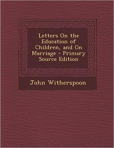Letters on the Education of Children, and on Marriage - Primary Source Edition