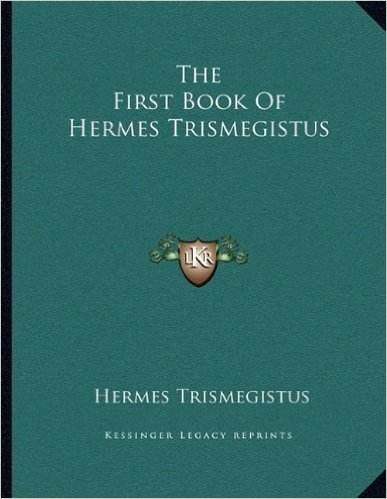 The First Book of Hermes Trismegistus