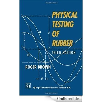 Physical Testing of Rubber - Third Edition [Kindle-editie]