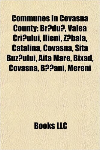 Communes in Covasna County: Br Du, Valea Cri Ului, Ilieni, Z Bala, Catalina, Covasna, Sita Buz Ului, AITA Mare, Bixad, Covasna, B Ani, Mereni