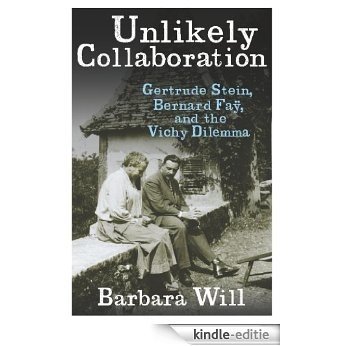 Unlikely Collaboration: Gertrude Stein, Bernard Faÿ, and the Vichy Dilemma (Gender and Culture Series) [Kindle-editie] beoordelingen