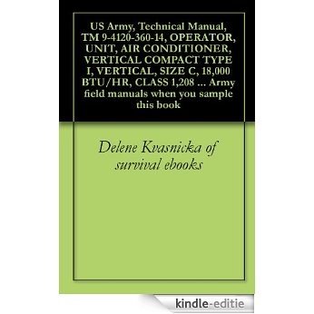 US Army, Technical Manual, TM 9-4120-360-14, OPERATOR, UNIT, AIR CONDITIONER, VERTICAL COMPACT TYPE I, VERTICAL, SIZE C, 18,000 BTU/HR, CLASS 1,208 VOLT, ... when you sample this book (English Edition) [Kindle-editie]