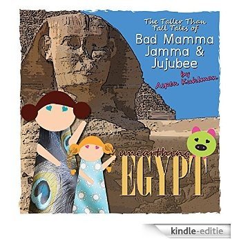 The Taller Than Tall Tales of Bad Mamma Jamma & Jujubee (Unearthing Egypt Book 1) (English Edition) [Kindle-editie]