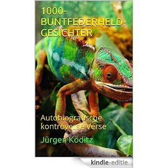1000-BUNTFEDERHELD-GESICHTER: Autobiografische  kontroverse Verse (German Edition) [Kindle-editie]