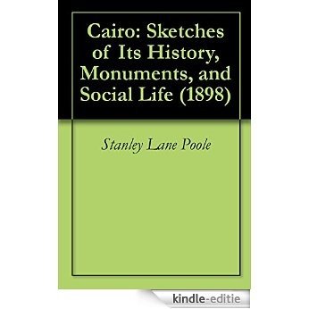 Cairo: Sketches of Its History, Monuments, and Social Life (1898) (English Edition) [Kindle-editie]