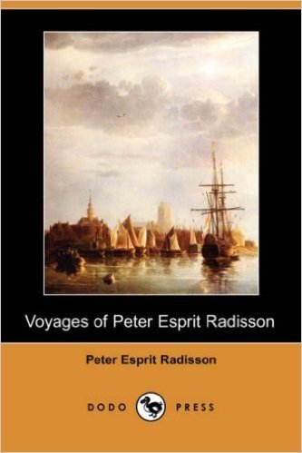 Voyages of Peter Esprit Radisson (Dodo Press)