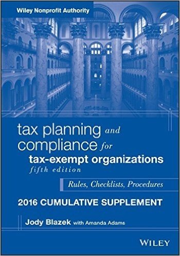 Tax Planning and Compliance for Tax-Exempt Organizations 2016 Cumulative Supplement