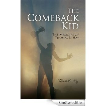 The Comeback Kid: the memoirs of Thomas L. Hay (English Edition) [Kindle-editie]
