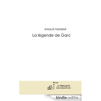 La légende de Garc (Premier roman) [Kindle-editie]
