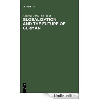 Globalization and the Future of German. With a Select Bibliography (Mouton de Gruyter) [Kindle-editie]