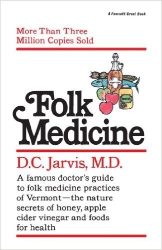 Folk Medicine: A New England Almanac of Natural Health Care from a Noted Vermont Country Doctor