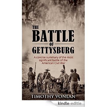 THE BATTLE OF GETTYSBURG: A concise summary of the most significant battle of the American Civil War (Civil War Battle Summaries Book 1) (English Edition) [Kindle-editie]