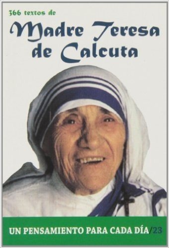Madre Teresa de Calcuta: 366 Textos. Un Pensamiento Para Cada Dia.
