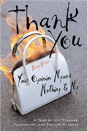 Thank You, Your Opinion Means Nothing to Me: A Year of Hot Flashes, Flashbacks, and Finding My Voice