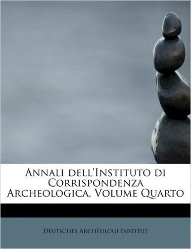 Annali Dell'instituto Di Corrispondenza Archeologica, Volume Quarto