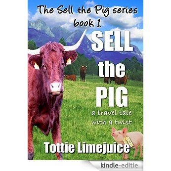 Sell the Pig: a travel tale with a twist (The Sell The Pig Series Book 1) (English Edition) [Kindle-editie]