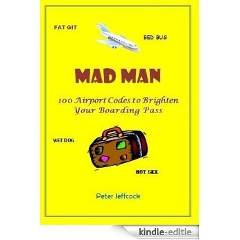 Mad Man - 100 Airport Codes to Brighten Your Boarding Pass (English Edition) [Kindle-editie]