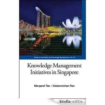 Knowledge Management Initiatives in Singapore (Series on Innovation and Knowledge Management) [Kindle-editie]