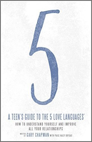 A Teen's Guide to the 5 Love Languages: How to Understand Yourself and Improve Relationships with Those You Care about