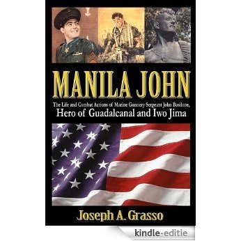 Manila John: The Life and Combat Actions of Marine Gunnery Sergeant John Basilone, Hero of Guadalcanal and Iwo Jima (English Edition) [Kindle-editie] beoordelingen