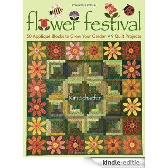 Flower Festival: 50 Applique Blocks to Grow Your Garden: 9 Quilt Projects [Kindle-editie]