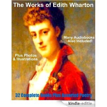 THE WORKS OF EDITH WHARTON ~ 32 Complete Books And Much Poetry [Deluxe Annotated, Illustrated Collection]: Includes BONUS AUDIOBOOKS (English Edition) [Kindle-editie]