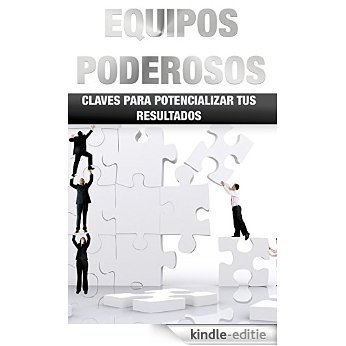 Equipos Poderosos, Resultados Millonarios: Claves para Potencializar tus Resultados en equipos (Spanish Edition) [Kindle-editie]