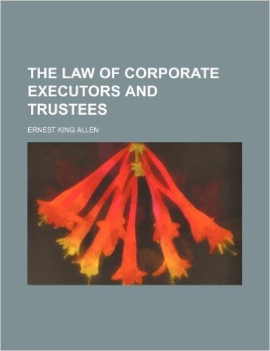 The Law of Corporate Executors and Trustees