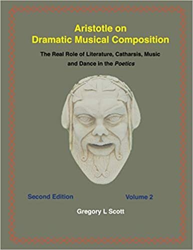 Aristotle on Dramatic Musical Composition: The Real Role of Literature, Catharsis, Music and Dance in the POETICS