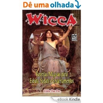 Wicca - Receitas Mágicas para Esbats, Sabats e Encantamentos [eBook Kindle]