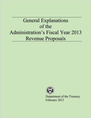 General Explanations of the Administrations Fiscal Year 2013 Revenue Proposals