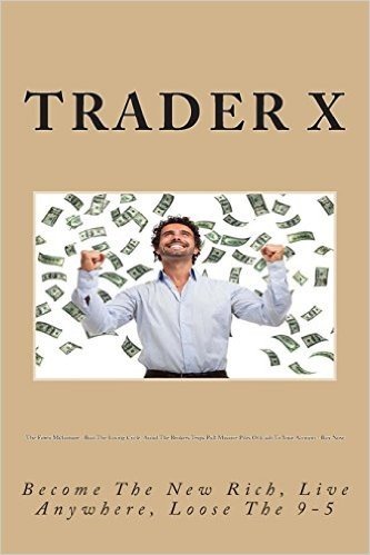 The Forex Millionaire: Bust the Losing Cycle, Avoid the Brokers Traps Pull Massive Piles of Cash to Your Account - Buy Now: Become the New Ri