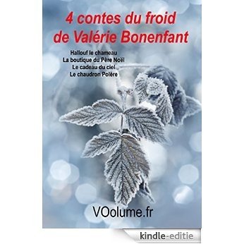 4 contes du froid de Valérie Bonenfant: Cadeau du ciel, Chaudron Polère, Hallouf le chameau, la boutique du Père Noël [Kindle-editie]