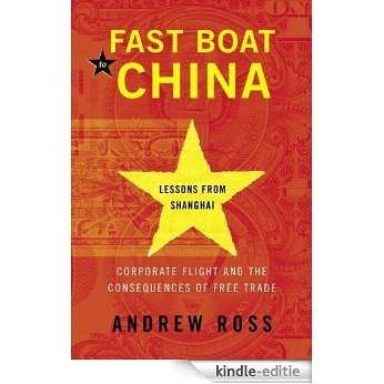 Fast Boat to China: Corporate Flight and the Consequences of Free Trade; Lessons from Shanghai [Kindle-editie]