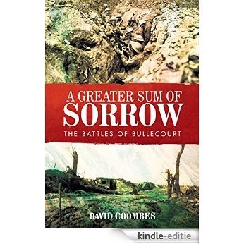 A Greater Sum of Sorrow: The Battles of Bullecourt (English Edition) [Kindle-editie]