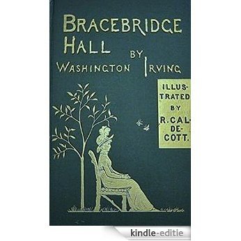 Bracebridge Hall: or The Humorists by Washington Irving (Original Version) (English Edition) [Kindle-editie]