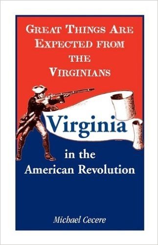 Great Things Are Expected from the Virginians: Virginia in the American Revolution
