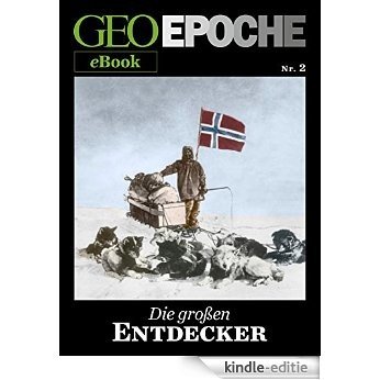 GEO EPOCHE eBook Nr. 2: Die großen Entdecker: Zehn historische Reportagen über Abenteurer, die das Bild der Erde gewandelt haben [Kindle-editie]