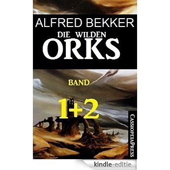 Die wilden Orks, Band 1 und 2: Cassiopeiapress Doppelband: Zwei Abenteuer um Elben und Orks in Athranor (German Edition) [Kindle-editie]