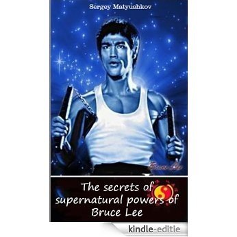 The secrets of supernatural powers of Bruce Lee (English Edition) [Kindle-editie]