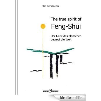 Der Geist des Menschen bewegt die Welt - The true spirit of Feng-Shui (German Edition) [Kindle-editie]