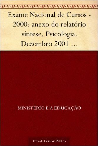 Exame Nacional de Cursos - 2000: anexo do relatório síntese Psicologia. Dezembro 2001 .INEP.(parte 1) 134p.