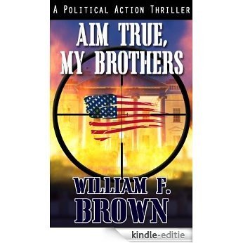 Aim True, My Brothers: A Political Action Thriller: Middle East Assassination Conspiracy Novel (Eddie Rankin FBI Counter-Terror Thrillers Book 1) (English Edition) [Kindle-editie]