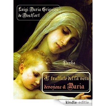 Il trattato della vera devozione a Maria: Luigi M.Grignion de Montfort (Via Pulchritudinis) (Italian Edition) [Kindle-editie]